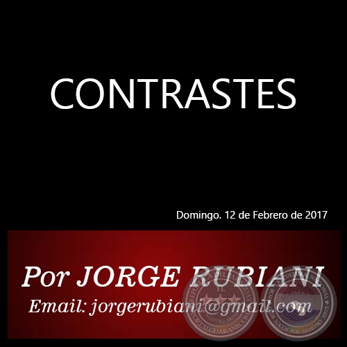 CONTRASTES - Por JORGE RUBIANI - Domingo. 12 de Febrero de 2017